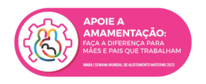 SMAM 2023- Apoie a amamentação faça a diferença para pais  mães que trabalham